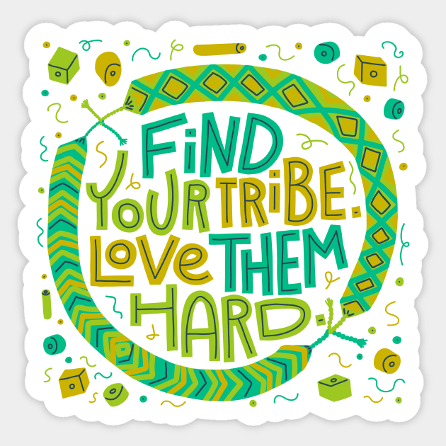 Find Your Tribe, Love Them Hard Sticker by chickfish